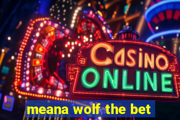 meana wolf the bet